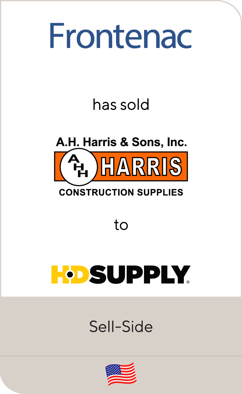 Frontenac has sold A.H. Harris & Sons to HD Supply
