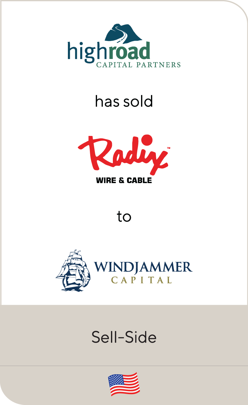 High Road Capital Partners has sold Radix Wire & Cable to Windjammer Capital