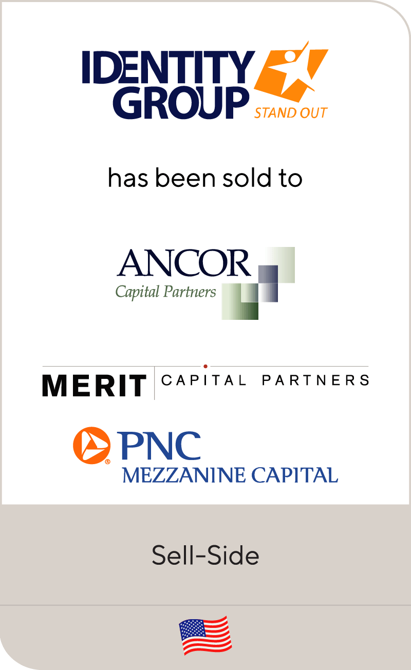 Identity Group has been sold to Ancor Capital Partners, Merit Capital Partners and PNC Mezzanine Capital