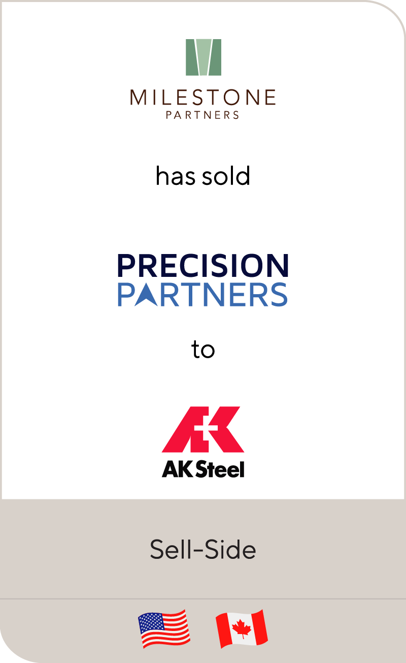 Milestone Partners has sold Precision Partners Holding Company to AK Steel Corporation