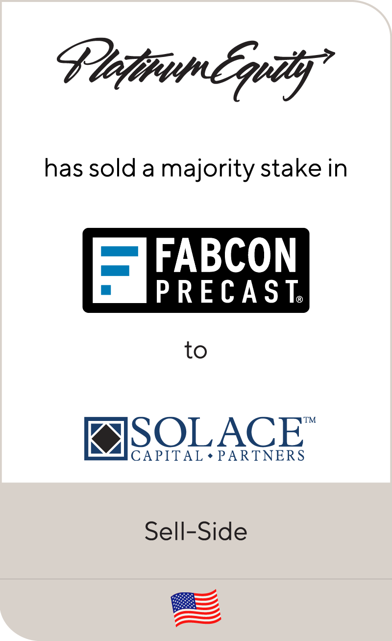 Platinum Equity has sold a majority stake in Fabcon Holding Corporation to Solace Capital Partners