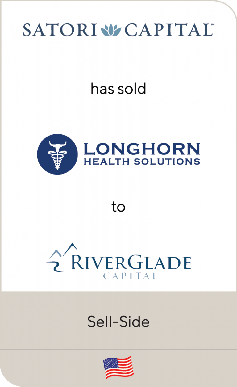 Satori Capital has sold Longhorn Health Solutions to Riverglade Capital Lincoln International LLC