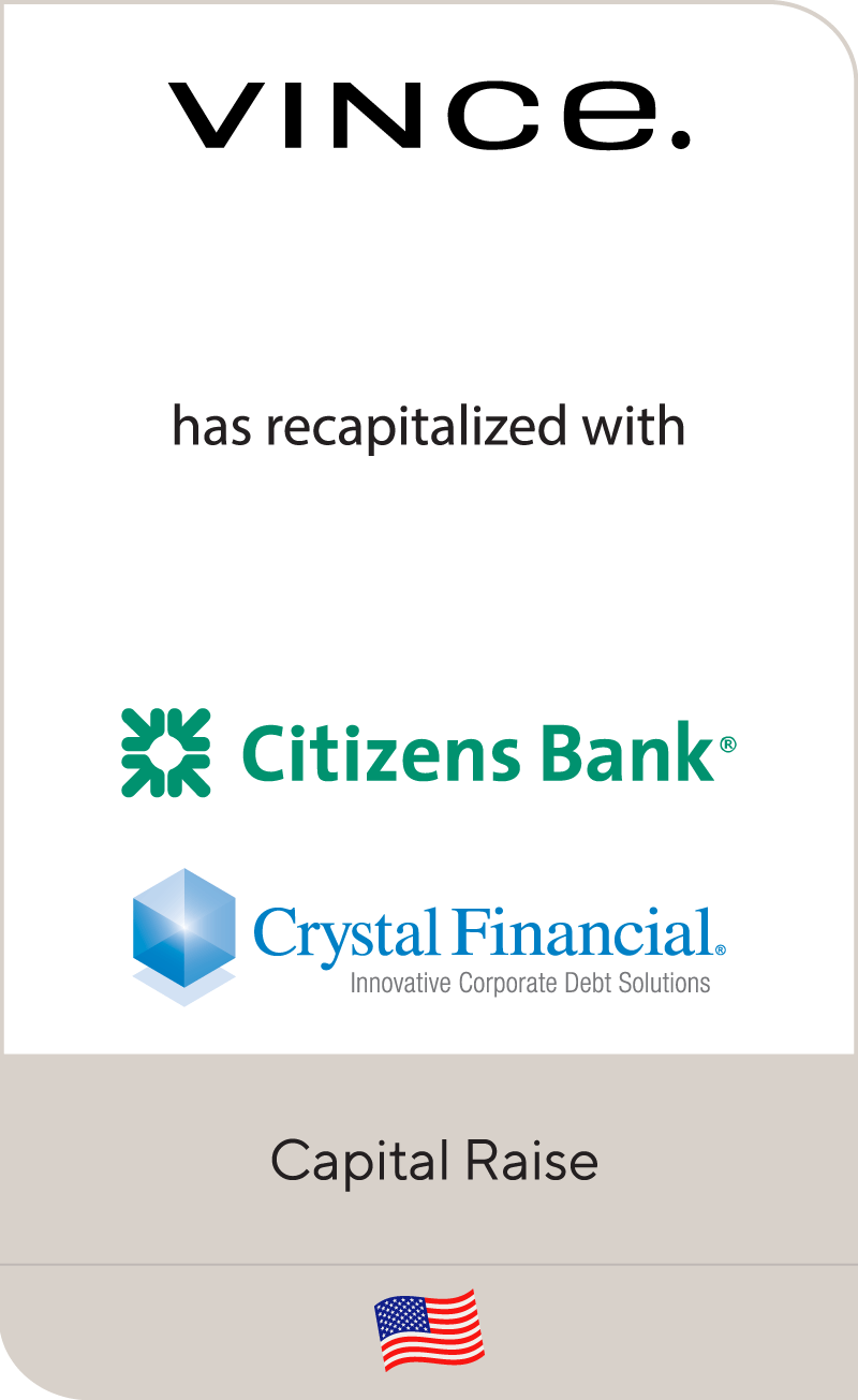 Vince has refinanced its senior credit facilities with Citizens and Crystal Financial